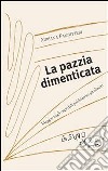 La pazzia dimenticata. E-book. Formato EPUB ebook