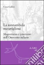 La sonnambula meravigliosa. Magnetismo e ipnotismo nell'Ottocento italiano. E-book. Formato EPUB