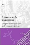La sonnambula meravigliosa. Magnetismo e ipnotismo nell'Ottocento italiano. E-book. Formato PDF ebook di Clara Gallini
