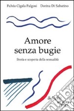 Amore senza bugie. Storia e scoperta della sessualità. E-book. Formato EPUB ebook