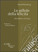 Le pillole della felicita`: Dal Miltown al Prozac. E-book. Formato EPUB ebook