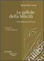 Le pillole della felicità: Dal Miltown al Prozac. E-book. Formato PDF ebook