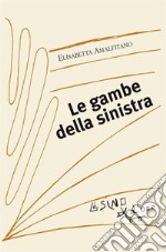 Le gambe della sinistra. E-book. Formato EPUB ebook