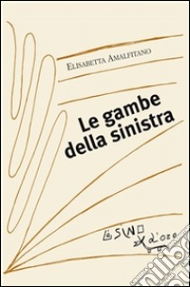 Le gambe della sinistra. E-book. Formato PDF ebook di Elisabetta Amalfitano