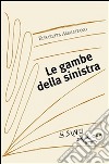 Le gambe della sinistra. E-book. Formato PDF ebook di Elisabetta Amalfitano