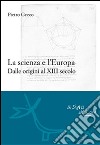 La scienza e l'Europa: Dalle origini al XIII secolo. E-book. Formato PDF ebook