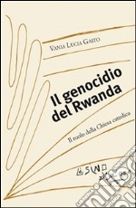 Il genocidio del Rwanda: Il ruolo della Chiesa cattolica. E-book. Formato PDF