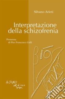 Interpretazione della schizofrenia. E-book. Formato EPUB ebook di Silvano Arieti