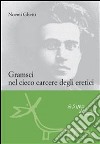 Gramsci nel cieco carcere degli eretici. E-book. Formato EPUB ebook di Noemi Ghetti