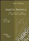 Mad in America. Cattiva scienza, cattiva medicina e maltrattamento dei malati mentali. E-book. Formato EPUB ebook di Robert Whitaker