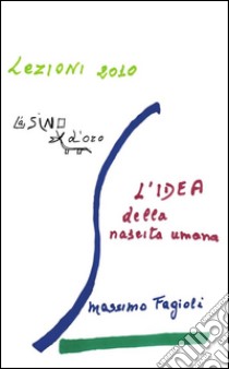 L'IDEA della nascita umana.: lezioni 2010. E-book. Formato EPUB ebook di Massimo Fagioli