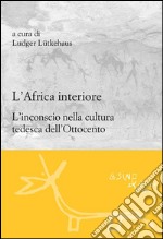 L'Africa interiore: L'inconscio nella cultura tedesca dell'Ottocento. E-book. Formato EPUB ebook