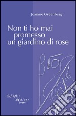 Non ti ho mai promesso un giardino di rose. E-book. Formato EPUB ebook