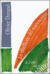 La ribellione del manoscritto. E-book. Formato PDF ebook di Olivier Durand