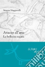 Attacco all'arte : La bellezza negata. E-book. Formato EPUB