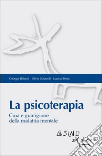 La psicoterapia: Cura e guarigione della malattia mentale. E-book. Formato PDF ebook di Giorgia Bilardi