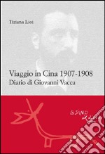 Viaggio in Cina 1907-1908: Diario di Giovanni Vacca. E-book. Formato PDF ebook