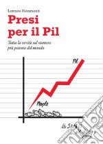 Presi per il Pil: Tutta la verità sul numero più potente del mondo. E-book. Formato EPUB ebook