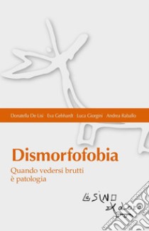 Dismorfofobia: Quando vedersi brutti è patologia. E-book. Formato EPUB ebook di Luca Giorgini