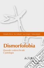 Dismorfofobia: Quando vedersi brutti è patologia. E-book. Formato EPUB