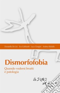 Dismorfofobia: Quando vedersi brutti è patologia. E-book. Formato PDF ebook di Luca Giorgini