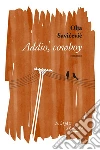 Addio, cowboy. E-book. Formato EPUB ebook di Olja Savicevic Ivancevic