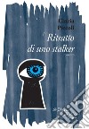 Ritratto di uno stalker. E-book. Formato EPUB ebook di Cinzia Piccoli