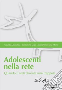 Adolescenti nella rete. Quando il web diventa una trappola. E-book. Formato EPUB ebook di Gigli