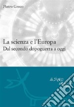 La scienzae l&apos;Europa. Dal secondo dopoguerra a oggi. E-book. Formato EPUB ebook