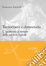 Tecnocrazia e democraziaL'egemonia al tempo della società digitale. E-book. Formato EPUB ebook