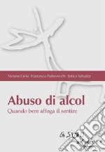 Abuso di alcol. Quando bere affoga il sentire. E-book. Formato EPUB ebook