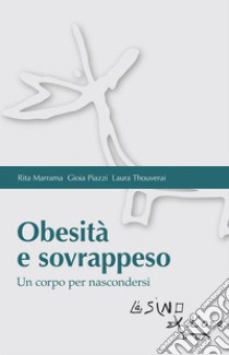 Obesità e sovrappesoUn corpo per nascondersi. E-book. Formato EPUB ebook di Rita Marrama