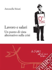 Lavoro e salari. Un punto di vista alternativo sulla crisi. E-book. Formato EPUB ebook di Antonella Stirati