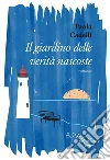 Il giardino delle verità nascoste. E-book. Formato EPUB ebook di Paola Cadelli