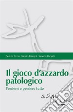 Il gioco d'azzardo patologico. Perdersi e perdere tutto. E-book. Formato EPUB ebook