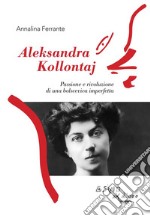 Aleksandra Kollontaj. Passione e rivoluzione di una bolscevica imperfetta. E-book. Formato EPUB ebook