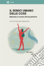 Il senso umano delle coseRipensare la società oltre la pandemia. E-book. Formato EPUB ebook