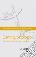 Gaming patologicoQuando il gioco diventa pericoloso. E-book. Formato EPUB