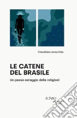 Le catene del BrasileUn paese ostaggio delle religioni. E-book. Formato EPUB ebook