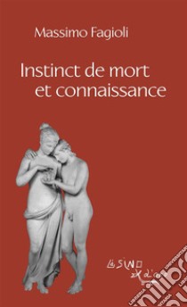 Instinct de mort et connaissance. E-book. Formato EPUB ebook di Massimo Fagioli