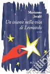 Un istante nella vita di Leonardo ( e altri racconti). E-book. Formato EPUB ebook di Marianne Jaeglé