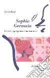 Sophie GermainLibertà, uguaglianza e matematica. E-book. Formato EPUB ebook di Cecilia Rossi