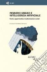 Pensiero umano e intelligenza artificialeRischi, opportunità e trasformazioni sociali. E-book. Formato EPUB ebook