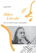 Abbey LincolnUna voce ribelle tra jazz e lotta politica. E-book. Formato EPUB