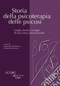 Storia della psicoterapia delle psicosiLuoghi, teorie e sviluppi di una ricerca internazionale. E-book. Formato EPUB ebook