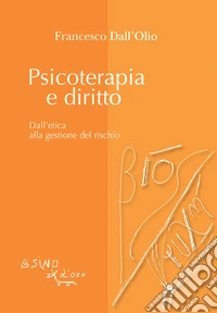 Psicoterapia e dirittoDall'etica alla gestione del rischio. E-book. Formato EPUB ebook