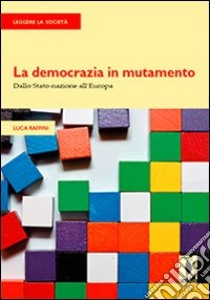 La democrazia in mutamento. Dallo Stato-nazione all'Europa. E-book. Formato PDF ebook di Luca Raffini