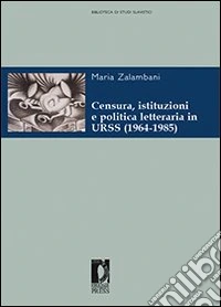Censura, istituzioni e politica letteraria in URSS (1964-1985). E-book. Formato PDF ebook