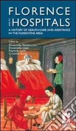 Florence and its hospitals. A history of health care andassistance in the florentine area. E-book. Formato PDF ebook