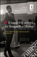 Il sogno e la politica da Roosevelt a Obama. Il futuro dell'America nella comunicazione politica dei democrats. E-book. Formato EPUB